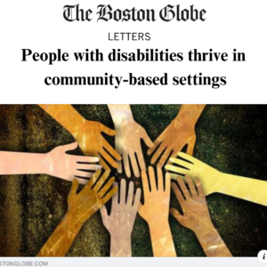 text: The Boston Globe, Letters, LETTERS People with disabilities thrive in community-based settings, Image of a group of hands coming together.